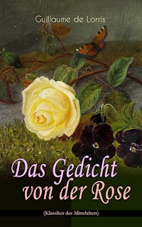 Das Gedicht von der Rose (Klassiker des Mittelalters) - Guillaume de Lorris - E-Book