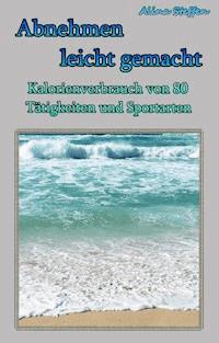 Abnehmen leicht gemacht - Alina Steffen - E-Book