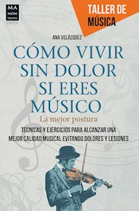 Cómo vivir sin dolor si eres músico - Ana Velázquez - E-Book