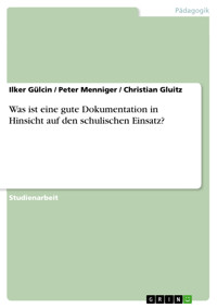 Was ist eine gute Dokumentation in Hinsicht auf den schulischen Einsatz? - Ilker Gülcin - E-Book