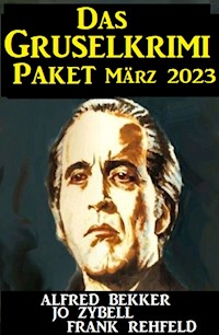 Das Grusel Krimi Paket März 2023 - Alfred Bekker - E-Book