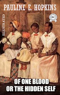 Of One Blood: Or, The Hidden Self. Illustrated - Pauline E. Hopkins - E-Book