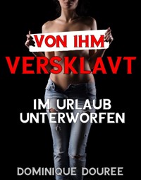 Von ihm versklavt - Dominique Douree - E-Book