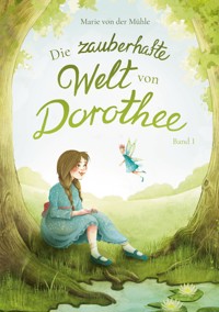 Die zauberhafte Welt von Dorothee - Marie von der Mühle - E-Book