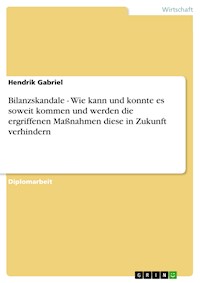 Bilanzskandale - Wie kann und konnte es soweit kommen und werden die ergriffenen Maßnahmen diese in Zukunft verhindern - Hendrik Gabriel - E-Book