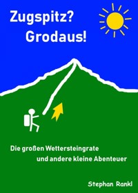 Zugspitz? Grodaus! - Stephan Rankl - E-Book
