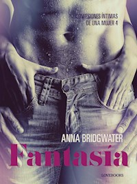 Fantasía - Confesiones íntimas de una mujer 4 - Anna Bridgwater - E-Book