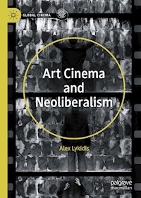 Art Cinema and Neoliberalism - Alex Lykidis - E-Book