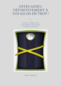 Dites adieu définitivement à vos kilos en trop ! - Martine Menard - E-Book