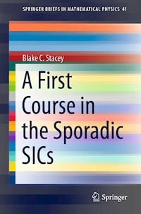A First Course in the Sporadic SICs - Blake C. Stacey - E-Book