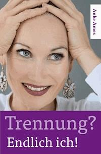 Trennung? Endlich ich! - Anke Ames - E-Book