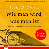 Wie man wird, was man ist - Memoiren eines Psychotherapeuten (Ungekürzt) - Irvin D. Yalom - Hörbuch