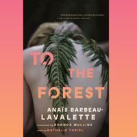 To the Forest (Unabridged) - Anaïs Barbeau-Lavalette - Hörbuch