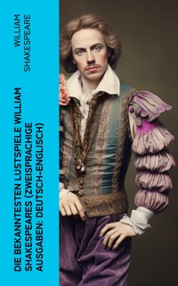 Die bekanntesten Lustspiele William Shakespeares (Zweisprachige Ausgaben: Deutsch-Englisch) - William Shakespeare - E-Book