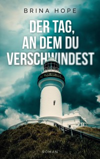 Der Tag, an dem du verschwindest - Brina Hope - E-Book