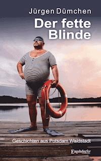 Der fette Blinde - Jürgen Dümchen - E-Book