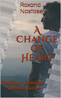 A Change of Heart (MacKay - Canadian Detectives, #3) - Roxana Nastase - E-Book
