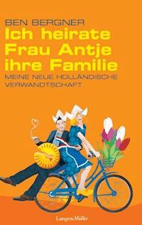Ich heirate Frau Antje ihre Familie - Ben Bergner - E-Book