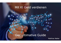 Mit KI Geld verdienen: Der ultimative Guide - Matthias Walter - E-Book