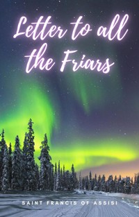 Letter to all the Friars - Saint Francis of Assisi - E-Book