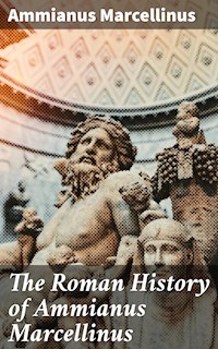 The Roman History of Ammianus Marcellinus - Ammianus Marcellinus - E-Book