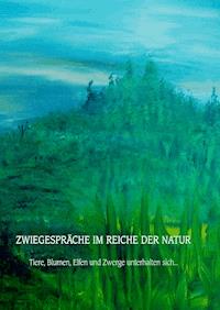 Zwiegespräche im Reiche der Natur - Monika Kerschhofer - E-Book