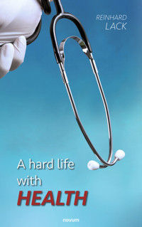 A hard life with health - Reinhard Lack - E-Book