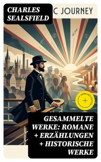 Gesammelte Werke: Romane + Erzählungen + Historische Werke - Charles Sealsfield - E-Book