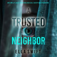 A Trusted Neighbor (An Emily Just Psychological Thriller—Book Five) A fascinating psychological thriller with a surprise twist you'll never guess - Ella Swift - Hörbuch