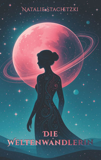 Die Weltenwandlerin - Natalie Stachetzki - E-Book