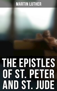The Epistles of St. Peter and St. Jude - Martin Luther - E-Book