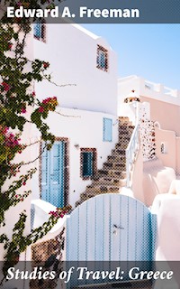 Studies of Travel: Greece - Edward A. Freeman - E-Book