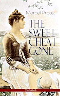 THE SWEET CHEAT GONE (Unabridged) - Marcel Proust - E-Book