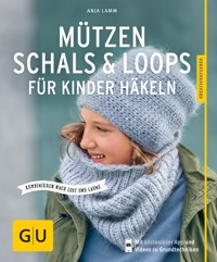 Mützen, Schals & Loops für Kinder häkeln - Anja Lamm - E-Book