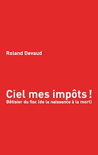 Ciel mes impôts - Roland Devaud - E-Book