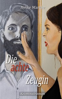 Die achte Zeugin - Heike Marthe - E-Book