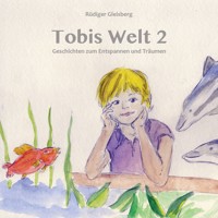 Tobis Welt II - Geschichten zum Entspannen & Träumen (Ungekürzt) - Rüdiger Gleisberg - Hörbuch