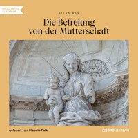 Die Befreiung von der Mutterschaft - Ellen Key - Hörbuch