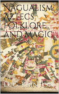 Nagualism: Aztecs Folklore and Magic - Daniel G. Brinton - E-Book