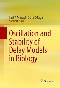 Oscillation and Stability of Delay Models in Biology - Ravi P. Agarwal - E-Book
