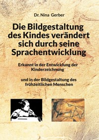 Die Bildgestaltung des Kindes verändert sich durch seine Sprachentwicklung - Nina Gerber - E-Book