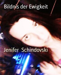 Bildnis der Ewigkeit - Jenifer Schindovski - kostenlos E-Book