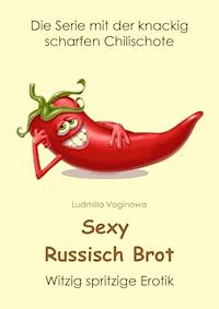 Sexy Russisch Brot - Ludmilla Vaginowa - E-Book