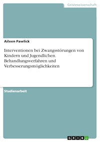 Interventionen bei Zwangsstörungen von Kindern und Jugendlichen. Behandlungsverfahren und Verbesserungsmöglichkeiten - Aileen Pawlick - E-Book