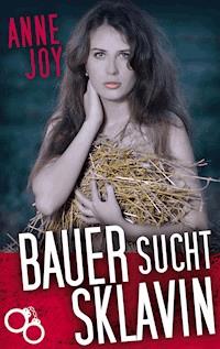 Bauer sucht Sklavin - Anne Joy - E-Book
