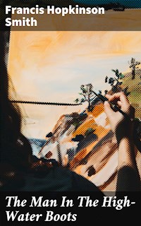 The Man In The High-Water Boots - Francis Hopkinson Smith - E-Book