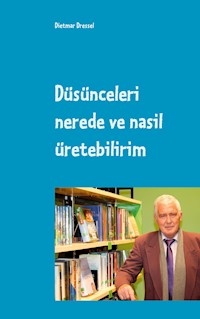 Düsünceleri nerede ve nasil üretebilirim - Dietmar Dressel - E-Book