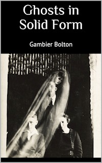 Ghosts in Solid Form - Gambier Bolton - E-Book