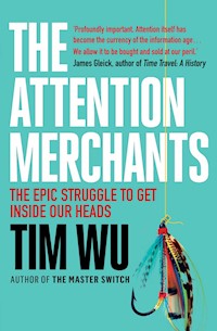 The Attention Merchants - Tim Wu - E-Book