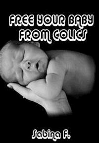 Free Your Baby From Colics - Sabina F. - E-Book